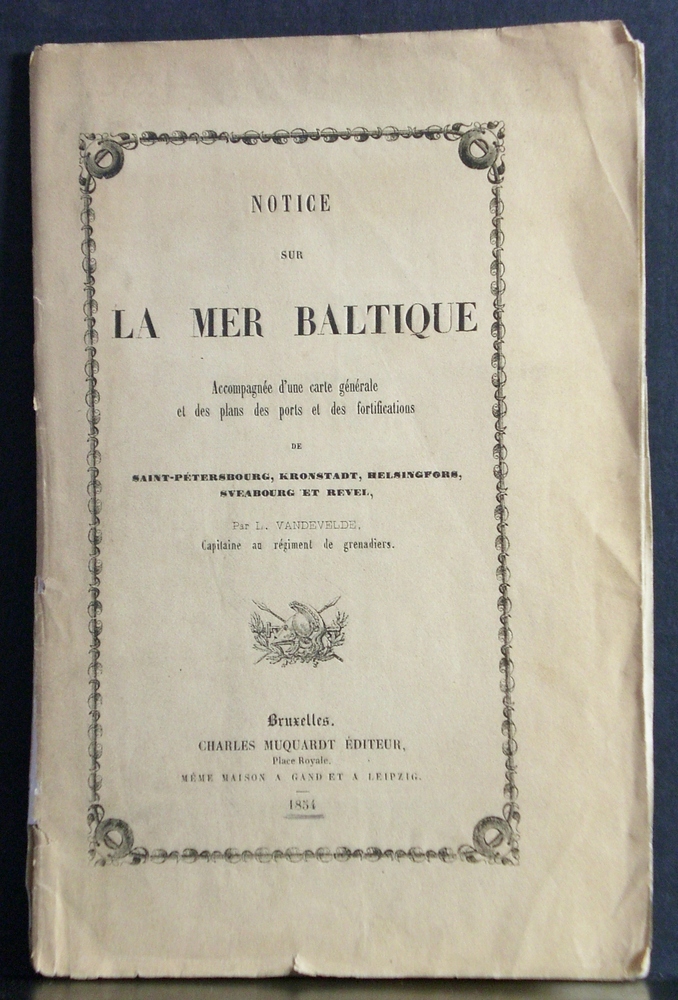 Notice sur la Mer Baltique. Accompagnée d'une carte générale et des plans des ports et des fortifications de Saint-Pètersbourg, Kronstadt, Helsingfors, Sveaborg et Revel (1854)