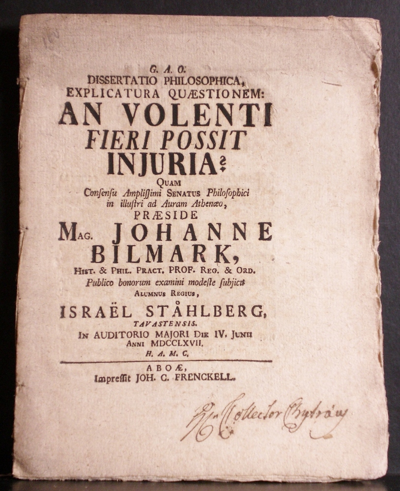 Bilmark, Johannes: Dissertatio philosophica, explicatura quaestionem: an volenti fieri possit injuria ? Resp. Israel Ståhlberg - väitöskirjat