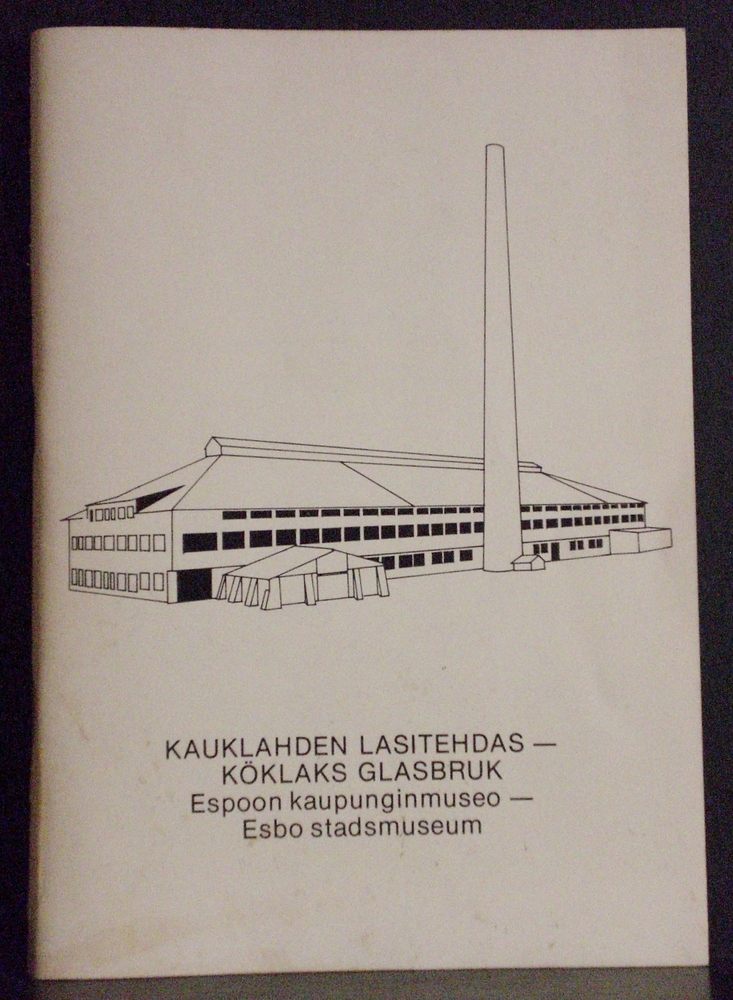 Kauklahden lasitehdas - Köklaks glasbruk. Espoon kaupunginmuseo - Esbo stadsmuseum - lasi, posliini, keramiikka