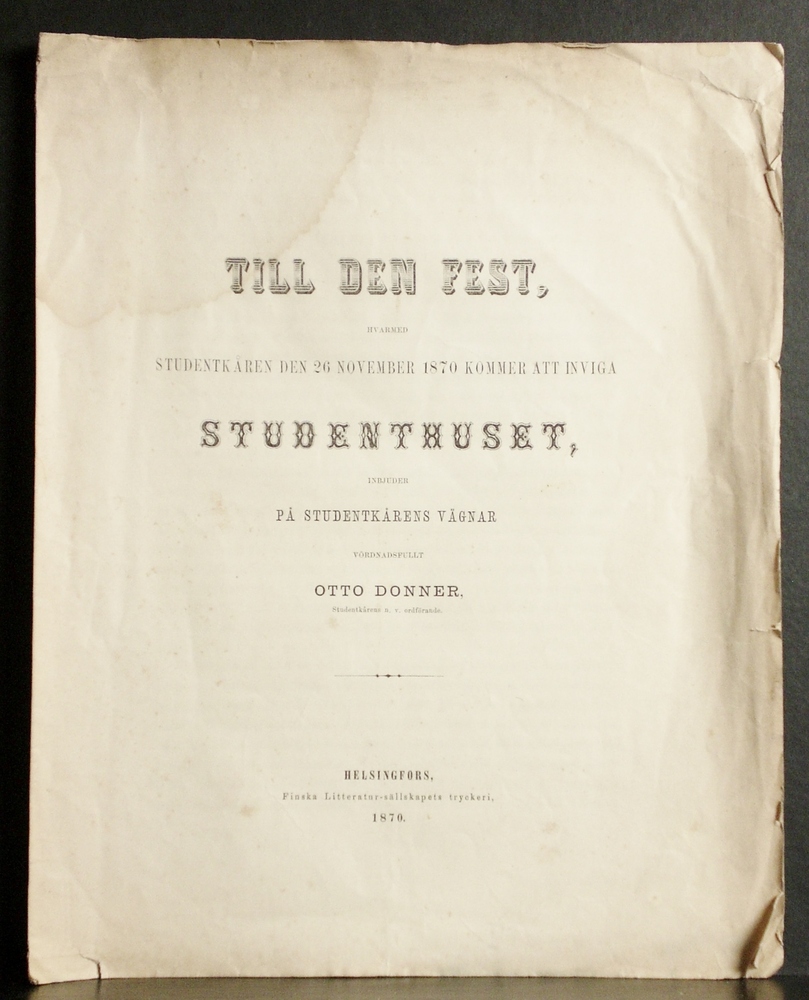 Helsinki - Helsingfors. Donner, Otto: Till den fest hvarmed studentkåren den 26 november 1870 kommer att inviga Studenthuset, inbjuder på studentkårens vägnar vördnadsfullt Otto Donner - kaupungit