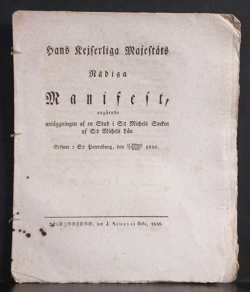 Mikkeli - S:t Michel: Hans kejserliga majestäts nådiga manifest angående anläggningen af en stad i S:t Michels socken af S:t Michels län. Gifvet i S:t Petersburg, den 23 februari-7 martii 1838 - kaupungit