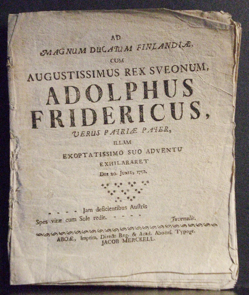 Löfvenskiöld, A.H.: As magnum ducatum Finlandiae, cum augustissimus rex Sveonum Adolphus Fridericus, verus patriae pater, illam exoptatissimo suo adventu exhilararet die 20. Junii, 1752