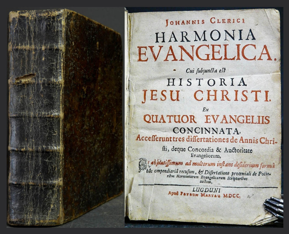 LeClerc, Jean: Johannis Clerici Harmonia Evangelica. Cui subjuncta est Historia Jesu Christi. Ex Quatuor Evangeliis Concinnata. Accesserunt tres dissertationes de Annis Christi, deque Concordia & Auctoritate Evangeliorum. Opus absolutissimum ad multorum instans desider