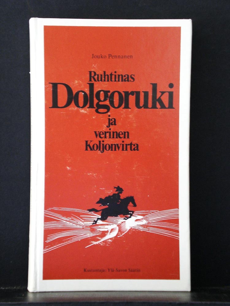 JOUKO PENNANEN Ruhtinas Dolgoruki ja verinen Koljonvirta