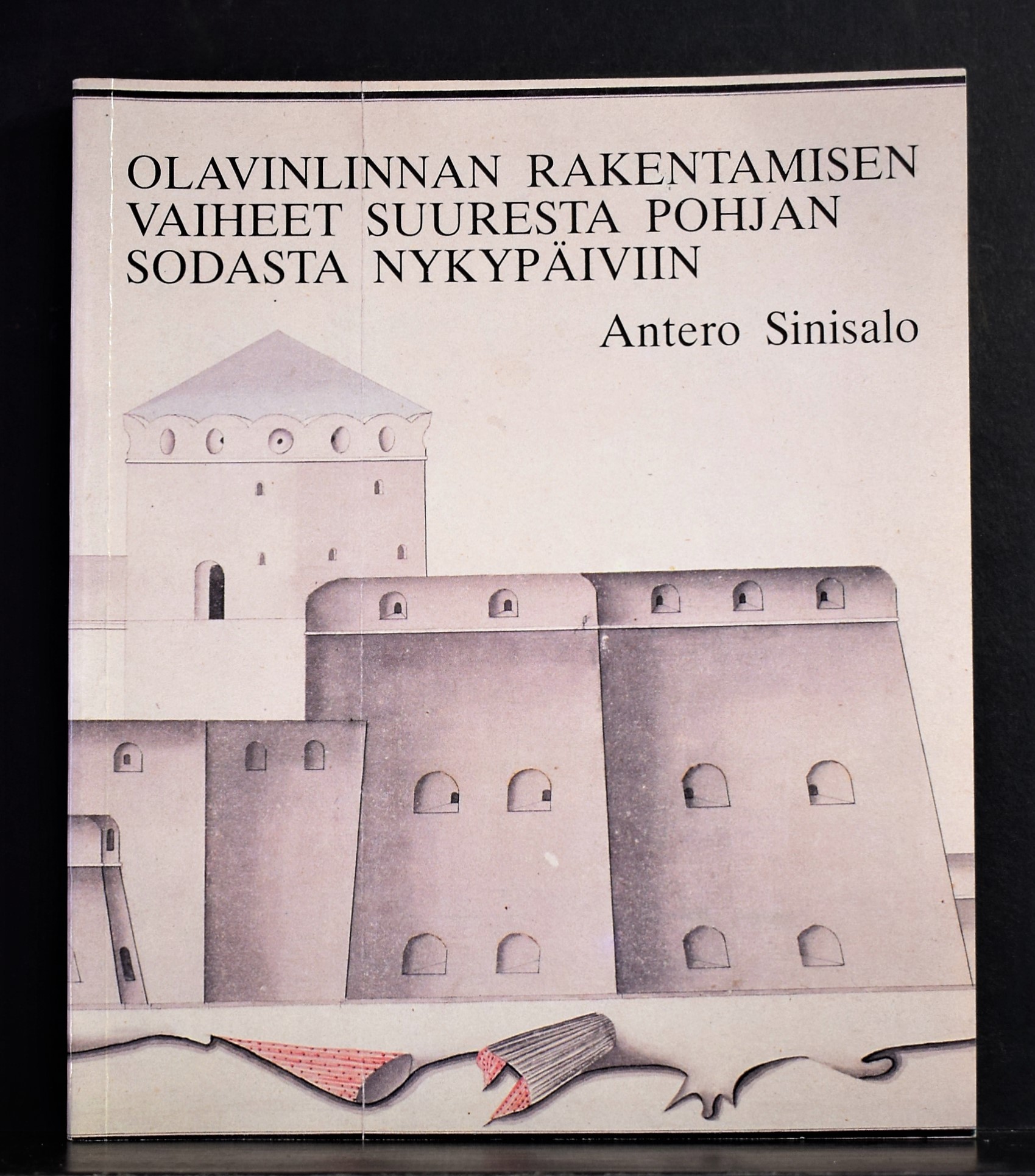 Antero Sinisalo Olavinlinnan rakentamisen vaiheet suuresta Pohjan sodasta nykypäiviin